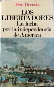 Libri di seconda mano: Los libertadores. La lucha por la independencia de Ámerica - Descola, Jean